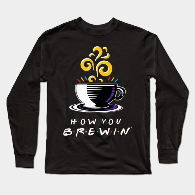 How You Brewin' Long Sleeve T-Shirt by Artizan